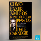 Como Fazer Amigos e Influenciar Pessoas por Dale Carnegie
