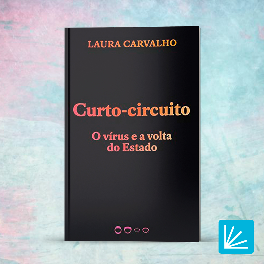 laura carvalho - curto-circuito o vírus e a volta do estado - ler digital resumo de livro