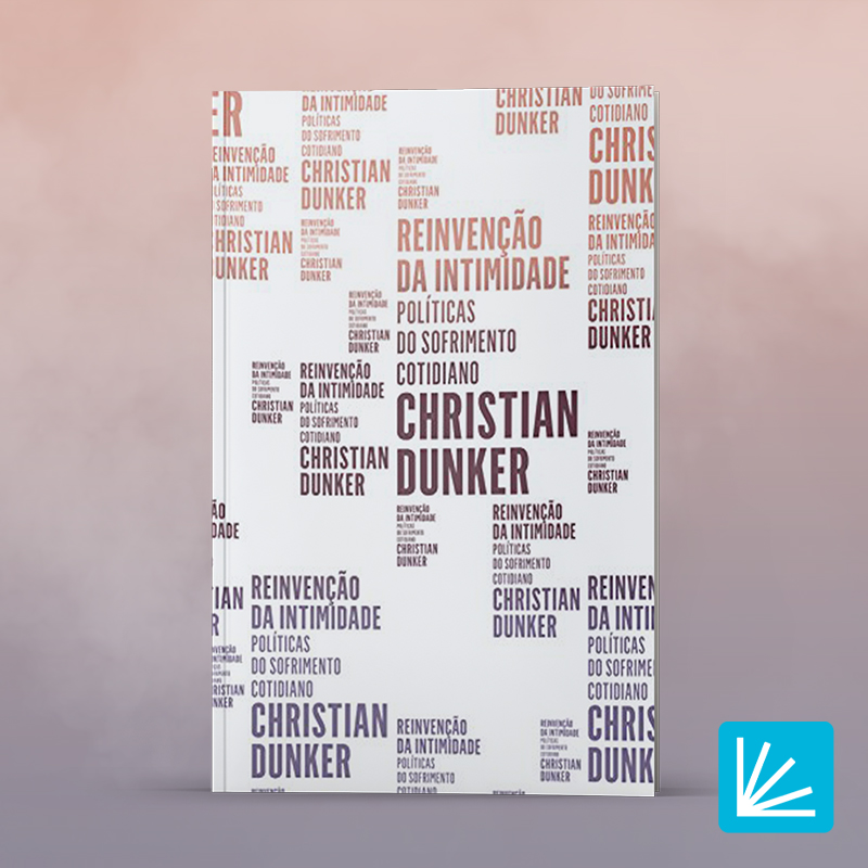 Reinvenção da Intimidade - Christian Dunker